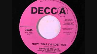 Eldridge Holmes  -  Now , That I've Lost You