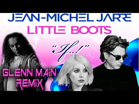 Jean-Michel Jarre, Little Boots - IF..! - Glenn Main REMIX  (1.version)