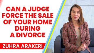 Can a judge force the sale of your home during a divorce