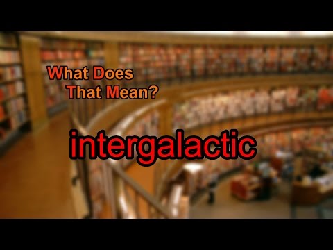 image-What is the adjective for intergalactic? 