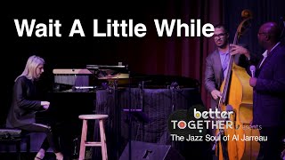 Better Together presents The Jazz Soul of Al Jarreau (Live at Freedom Hall) - Wait A Little While
