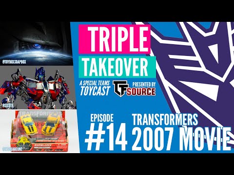 TRIPLE TAKEOVER TOYCAST #14: Transformers 2007 Movie