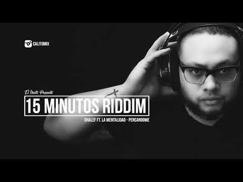 15 minutos Riddim Dhalef ft. La Mentalidad - Pensandome - prod. @calitomix