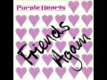 Friends Again - Purple Hearts