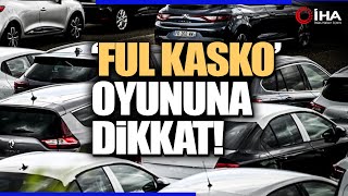 Kiralık Araçlarda 'Ful Kasko' Oyunu