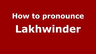 How to pronounce Lakhwinder