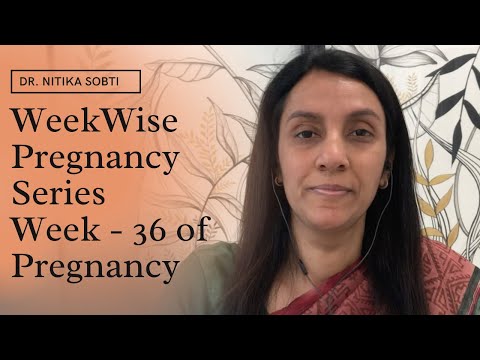 Week Wise Pregnancy Series : Week- 36 by Dr. Nitika Sobti