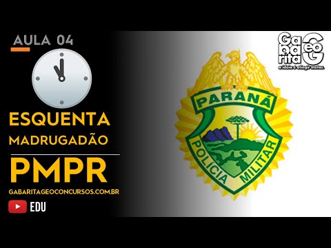 ESQUENTA MADRUGADÃO PMPR 2020 - GEOGRAFIA - AULA 04