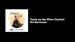 Party on the Floor - Lyrics (DJ Earworm)