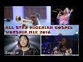 ALL STAR NIGERIAN GOSPEL WORSHIP 2018 NON STOP MIX