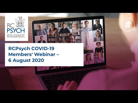 RCPsych COVID-19 Members' Webinar – 6 August 2020