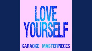 Love Yourself (Originally Performed by Justin Bieber) (Instrumental Karaoke)