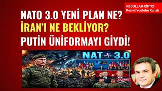 NATO 3.0 YENİ PLAN NE? İRAN'I NE BEKLİYOR? PUTİN ÜNİFORMAYI GİYDİ! NELER OLUYOR?