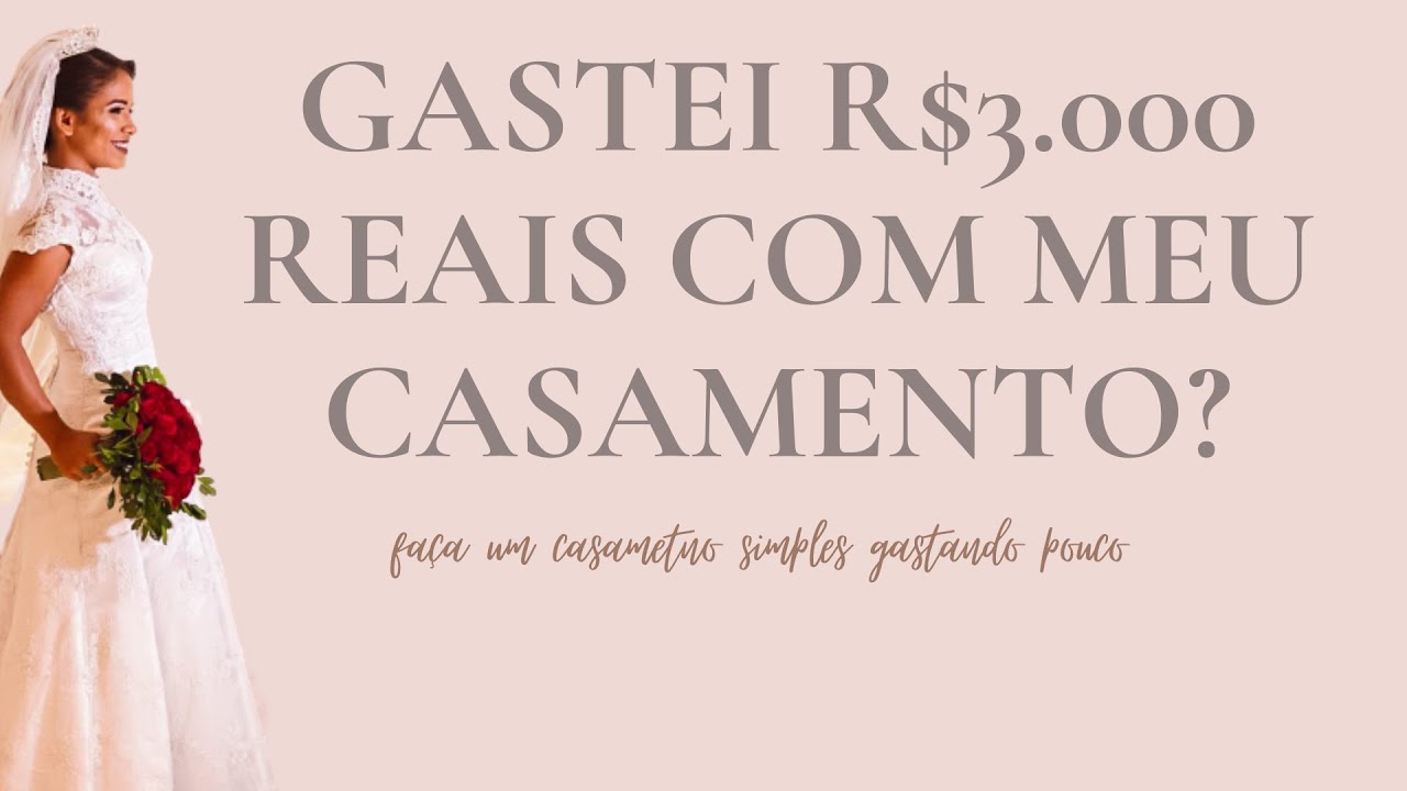 Gastei 3000 reais no meu casamento? -  Faça um CASAMENTO SIMPLES gastando pouco