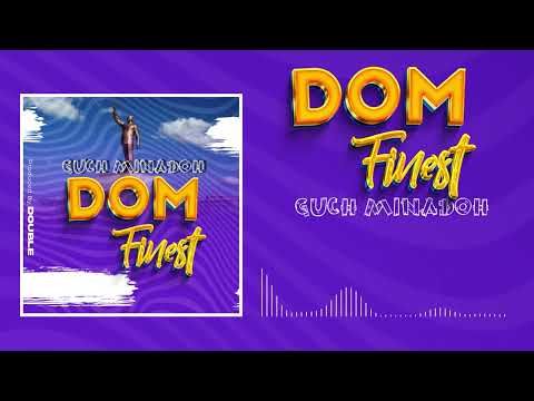 Guch  Minadoh - Dom Finest  (Audio Visual)