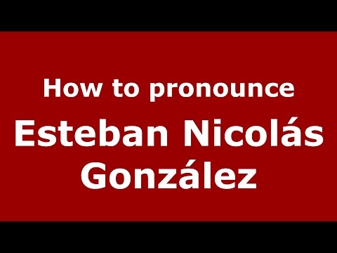 How to pronounce Esteban Nicolás González (Argentine Spanish/Argentina) - PronounceNames.com