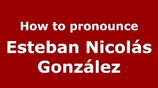 How to pronounce Esteban Nicolás González