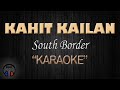 KAHIT KAILAN - South Border (KARAOKE) Original Key