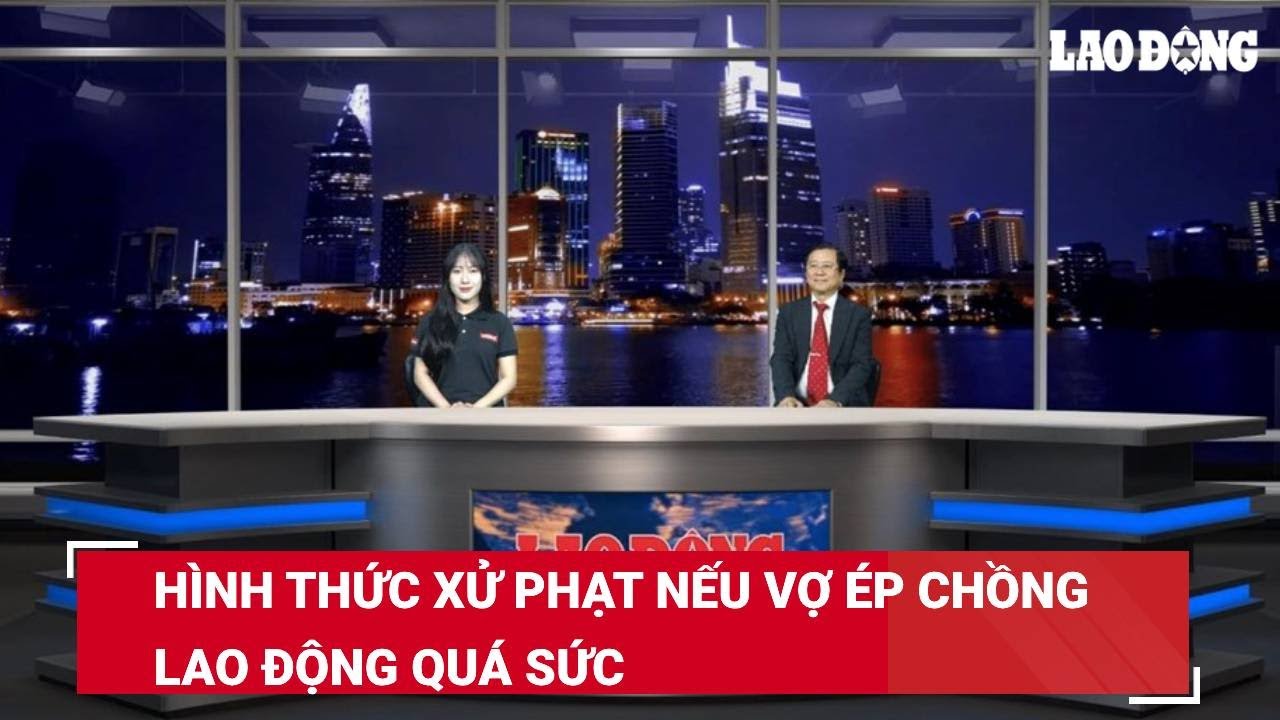 Hình thức xử phạt nếu vợ ép chồng lao động quá sức