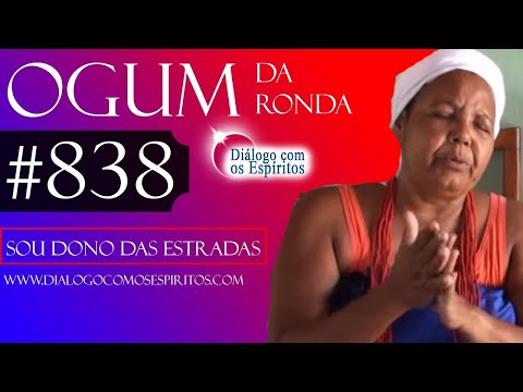 DcE 838 - [sou DONO das ESTRADAS!] Entidade Ogum da Ronda - Médium Lucimari San-Just