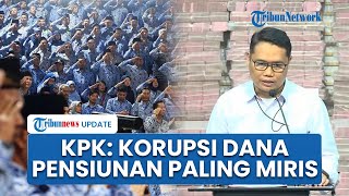Geram Dana Pensiunan PNS Dikorupsi Rugikan Negara Rp 1 T, KPK Tiap Rupiah Renggut Masa Tua ASN