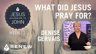 What did Jesus pray for? Week 11