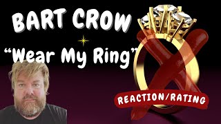 Bart Crow -- Wear My Ring  [REACTION/GIFT REQUEST]