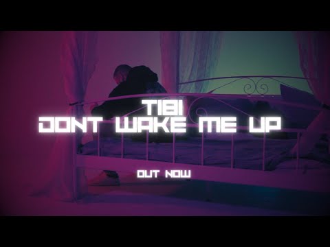 TIBI - DONT WAKE ME UP (OFFICIAL VIDEO)