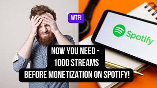 TRACKS ON SPOTIFY WILL HAVE TO BE PLAYED 1,000 TIMES BEFORE THEY START EARNING MONEY!