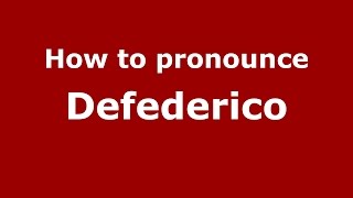 How to pronounce Defederico