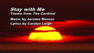 “Stay With Me” Theme from the Cardinal Music by Jerome Moross Lyrics by Carolyn Leigh