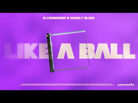 DJ Hard2Def & Charly Black - Like a Ball - 2023