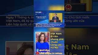 Việt Nam đi tiên phong phê chuẩn Công ước Hà Nội