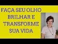 Faça Seu Olho Brilhar E Transforme Sua Vida