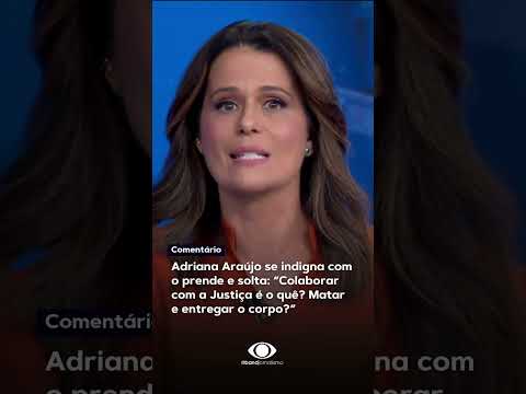 Adriana Araújo se indigna com o prende e solta: “Colaborar  com a Justiça é o quê? Matar  e entregar