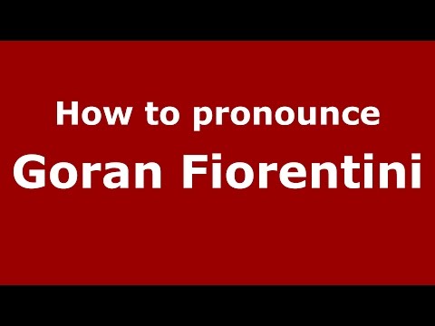 How to pronounce Goran Fiorentini (Italian/Italy)  - PronounceNames.com
