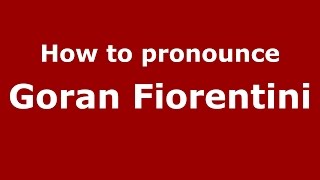 How to pronounce Goran Fiorentini