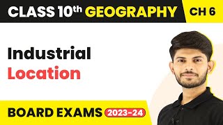 Industrial Location - Manufacturing Industries | Class 10 Geography Chapter 6 | CBSE 2024-25