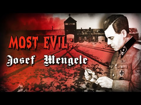 MOST EVIL SERIES: Dr. Josef Mengele - Forgotten History