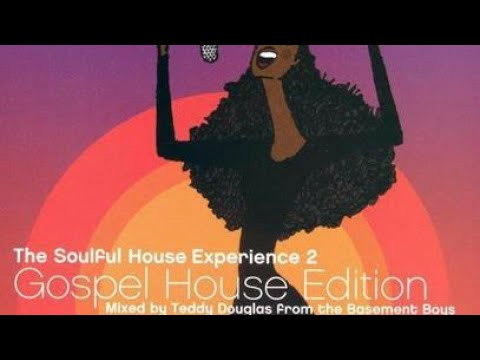 The Soulful House Experience 2- Gospel House Edition - Mixed By Teddy Douglas Soulful house classic