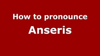 How to pronounce Anseris