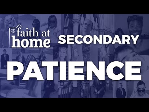 Faith At Home - Secondary Schools - Episode 5: Patience