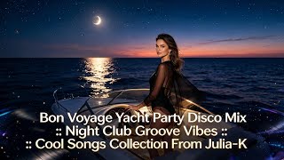 Download lagu Bon Voyage Yacht Party Disco Mix 2026 / Night Club Groove Vibes 🫠 Cool Songs Collection From Julia-K mp3