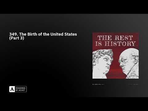 349. The Birth of the United States (Part 3)