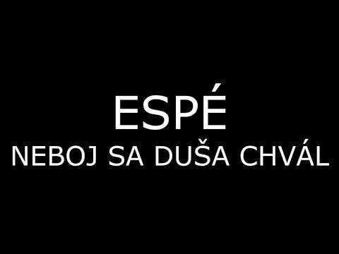 ESPÉ - Neboj sa duša chvál