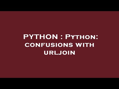 PYTHON : Python: confusions with urljoin