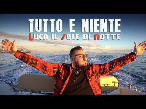 Luca Il Sole di Notte - Tutto e Niente (Video Ufficiale 2018)