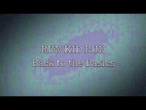 Run Kid Run - Back to the Basics