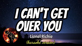 I CAN&#39;T GET OVER YOU - LIONEL RICHIE (karaoke version)