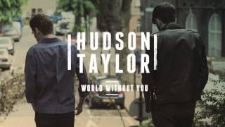 Hudson Taylor - World Without You (Official Audio)